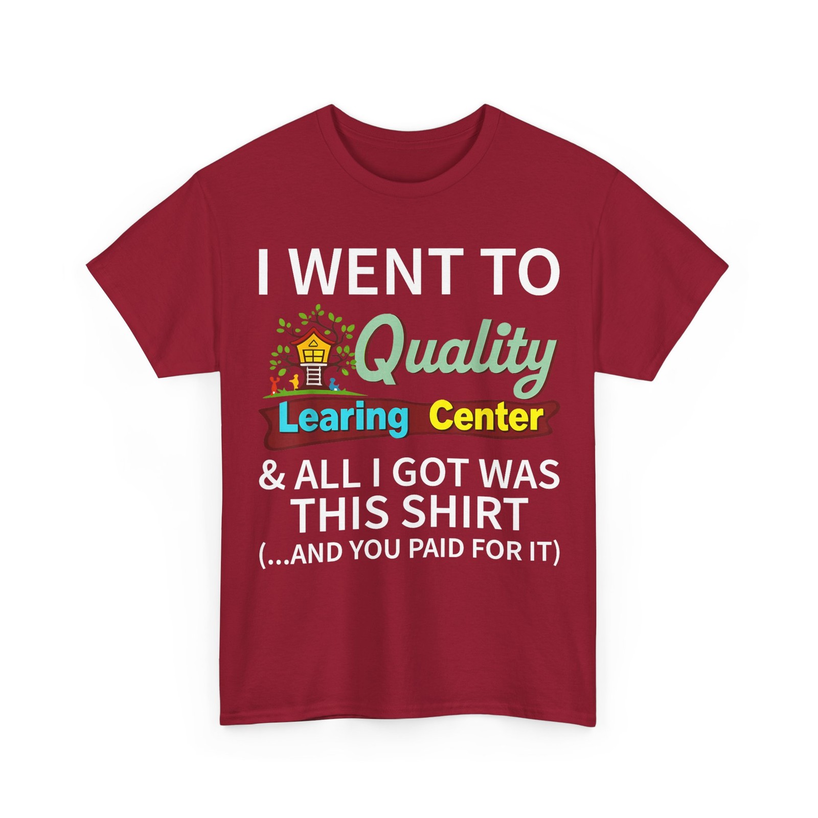 I Went to Quality Learning Center & All i got was This Shirt T-Shirt gallery