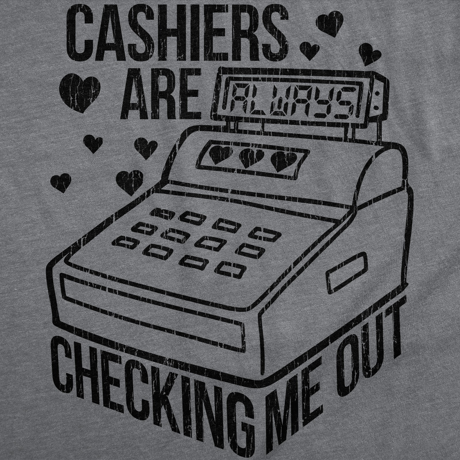 Mens Funny T Shirts Cashiers Are Checking Me Out Sarcastic Graphic Novelty Tee gallery