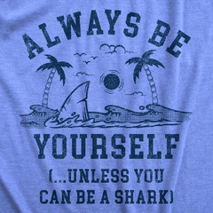 Mens Always Be Yourself Unless You Can Be A Shark T Shirt Funny Ocean Shark