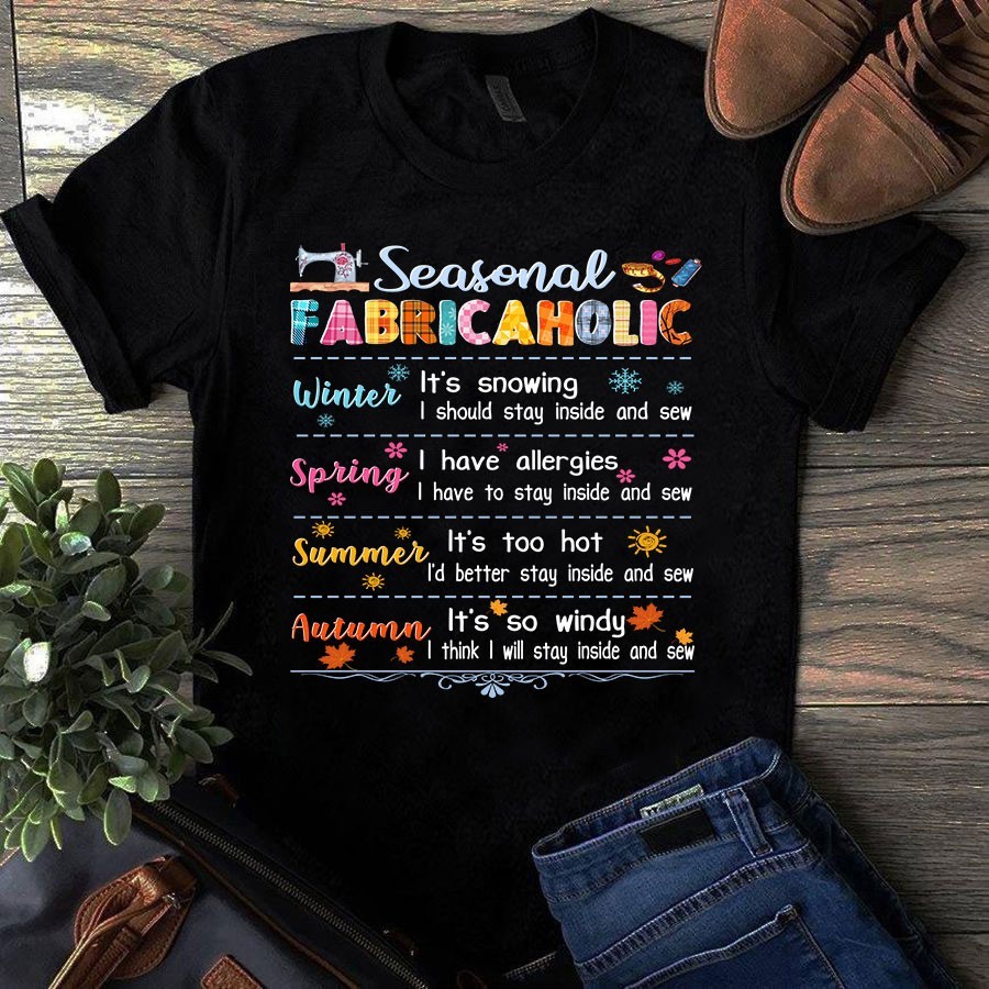 Seasonal Fabricaholic Winter Spring Summer Autumn Sewing Quilting Tshirt gallery