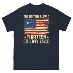 The British Blew a 13 Colony Lead Patriotic Fourth of July Unisex Classic Tee