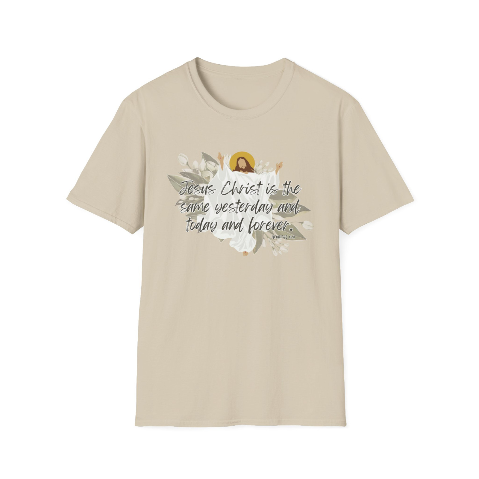 Jesus Christ is the same yesterday and today and forever - Hebrew 13:8 shirt gallery