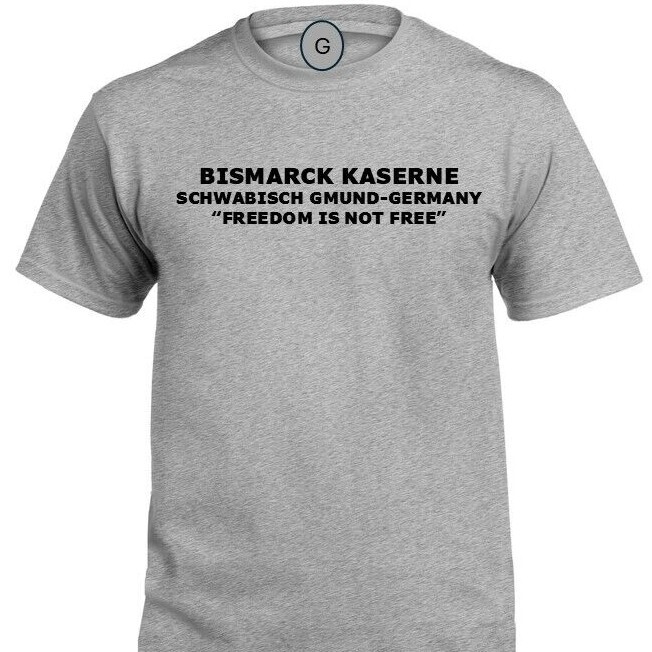 BISMARCK KASERNE*SCHWABISCH GMUND-GERMANY* FREEDOM* INDIVIDUAL BASE PT SHIRT