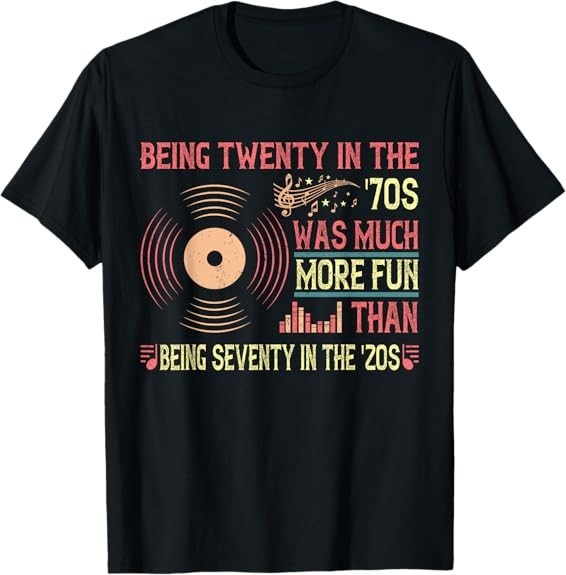 MOST POPULAR! Being twenty in the '70s was much more '20s Music T-Shirt gallery