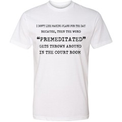 I Don’t Like Making Plans Premeditated T-shirt Humor Funny Sarcastic T-Shirts