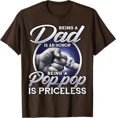 Being Dad Is An Honor Being Pop Pop Is Priceless T-Shirt