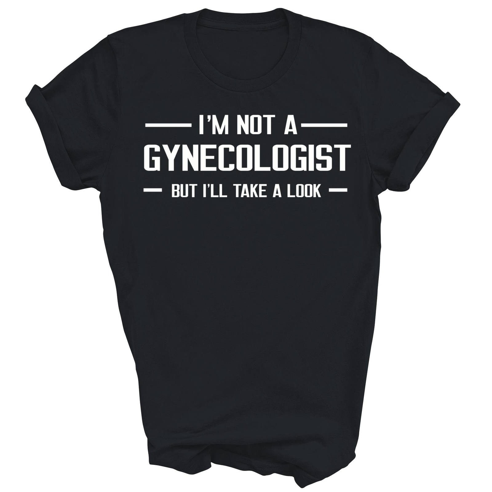I'm Not A Gynecologist But I'll Take A Look Funny Unisex Shirt Gift gallery