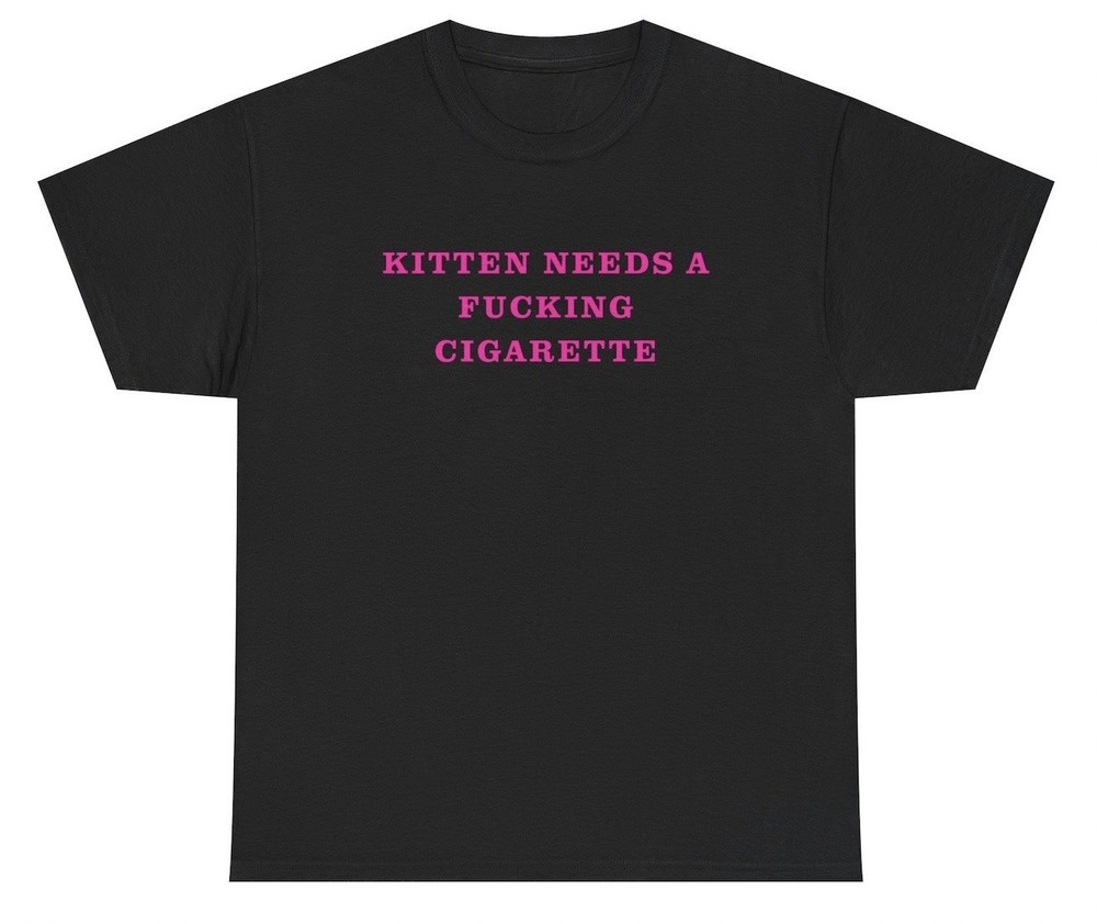 Kitten Needs A F*cking Cigarette T Shirt Funny Cat Smoker Graphic Humor Tee