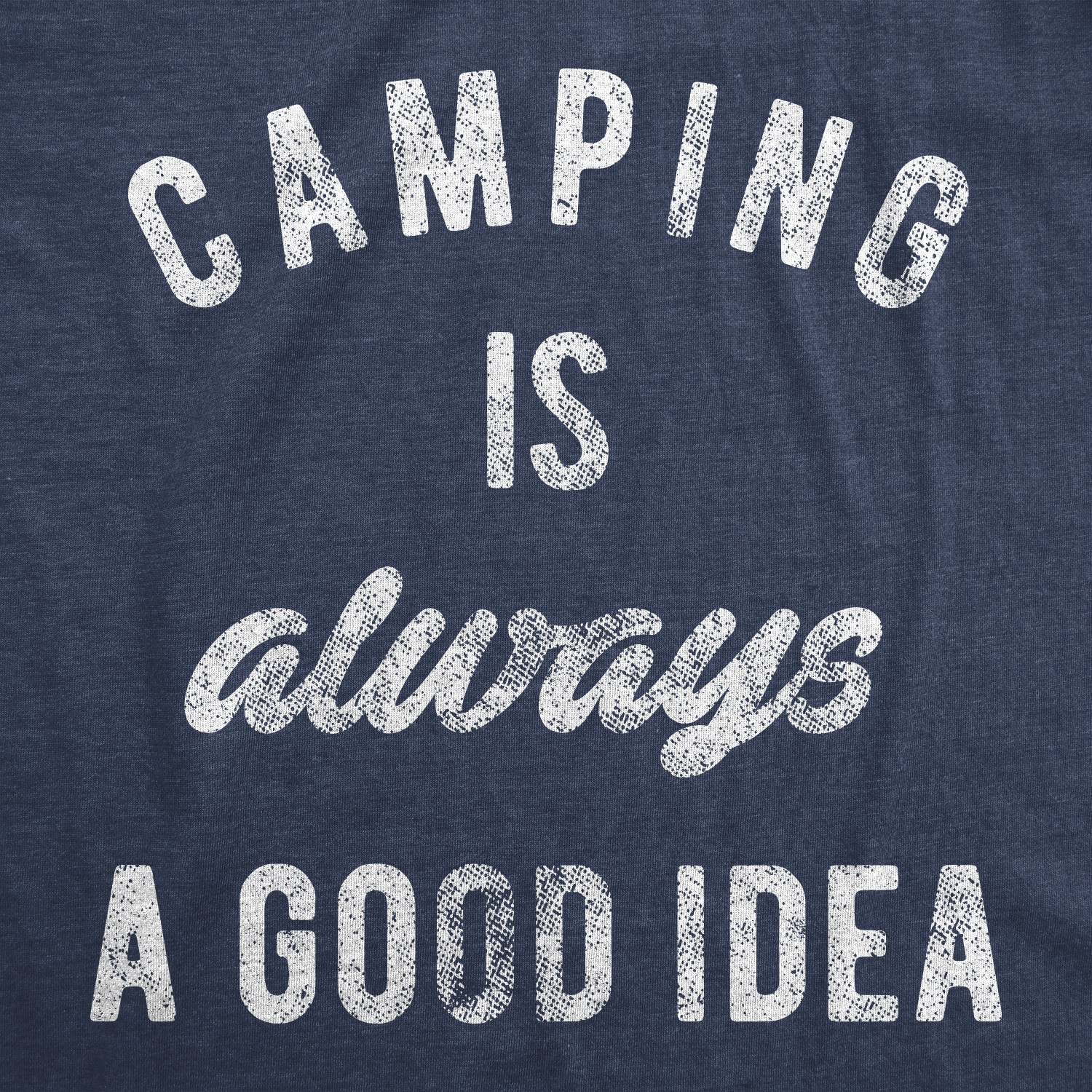 Mens Camping Is Always A Good Idea T shirt Funny Hiking Adventure Travel Tee gallery