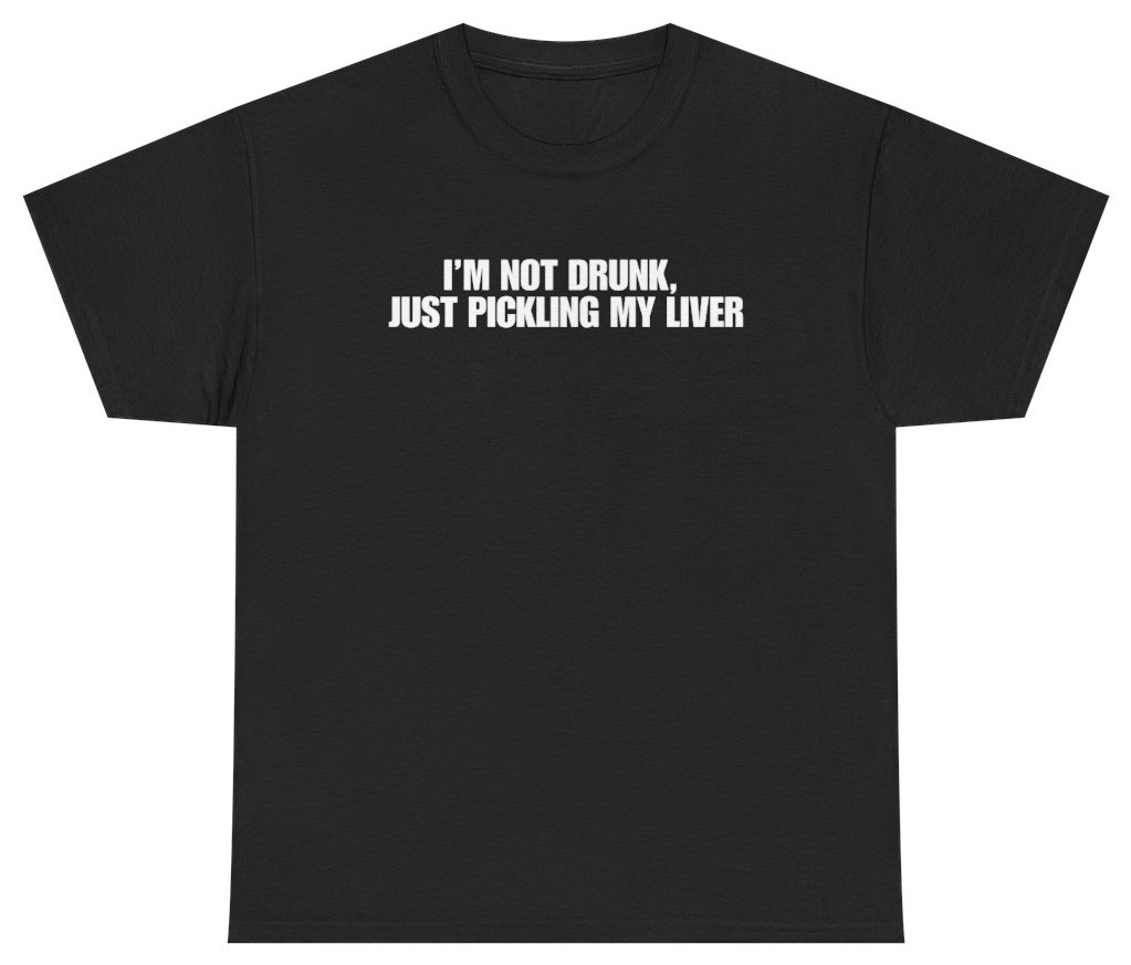 I'm Not Drunk Just Pickling My Liver Tee | Unethical Threads gallery