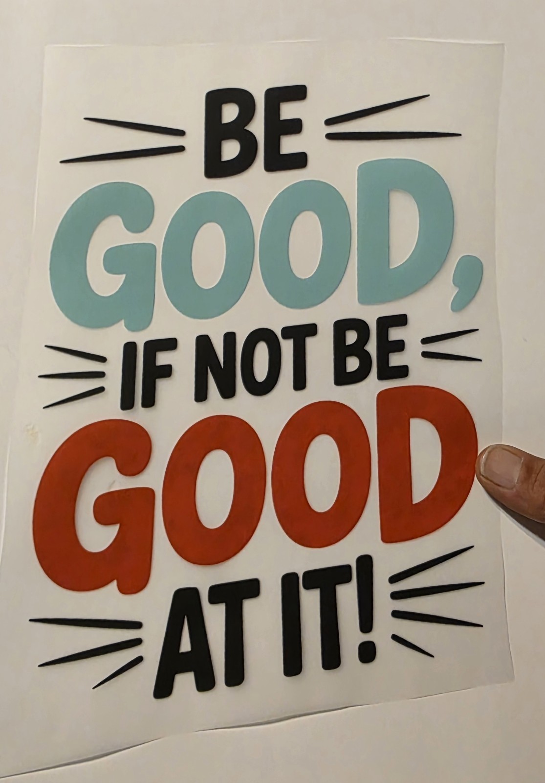 Custom Tshirts "Be good, if not be good at it!" gallery