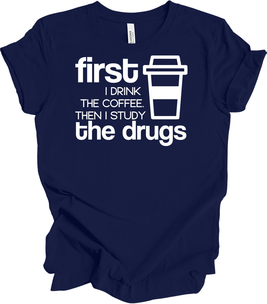 First Coffee Then Drugs – Funny Student Tee – Unisex Humor