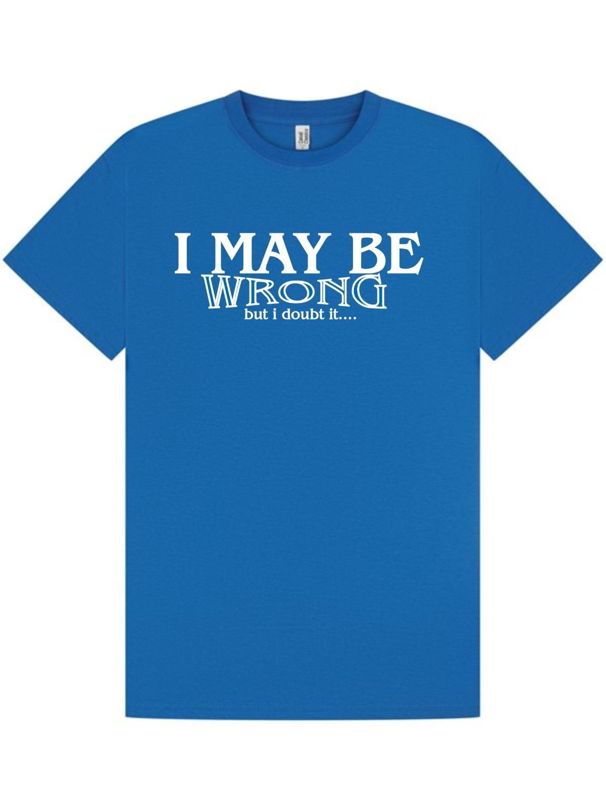 I MAY BE WRONG T-Shirt / Office / Work / Party / Funny / Birthday Xmas / S-XXL gallery