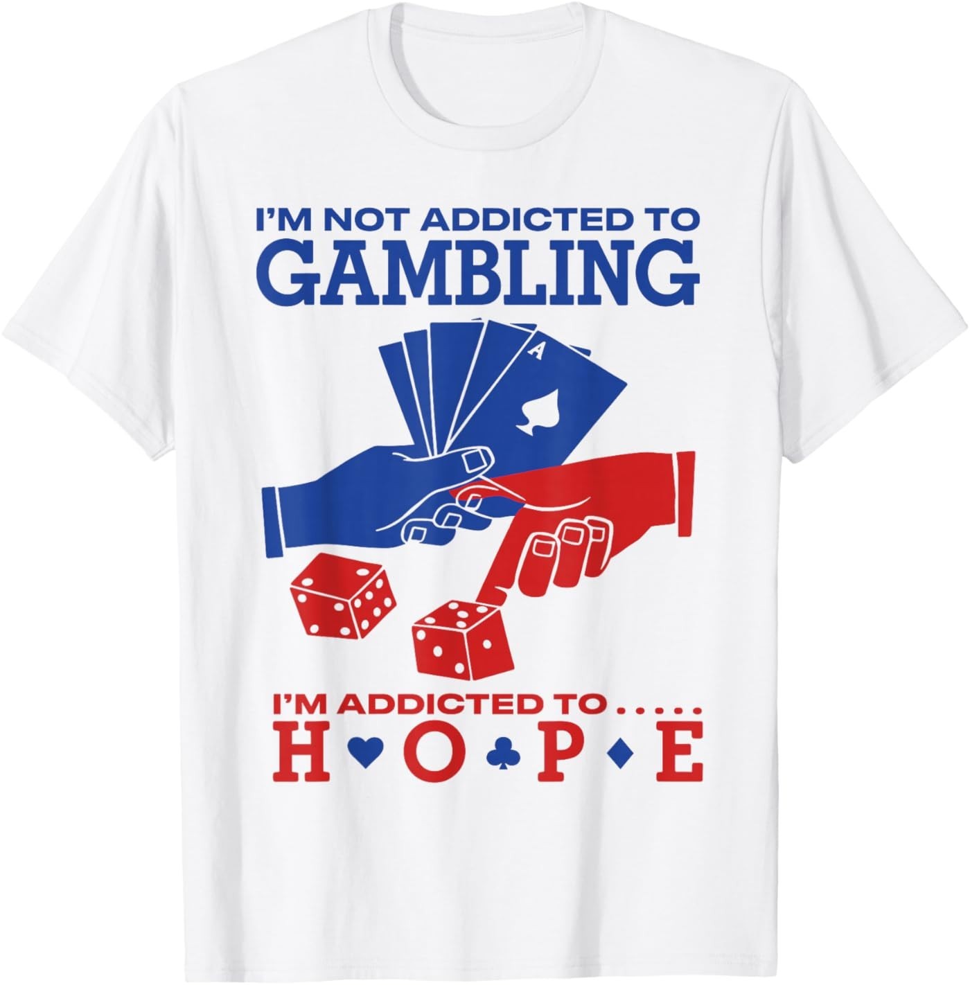 Poker Funny Casino Gambling Quote I’m Addicted to Hope T-Shirt gallery