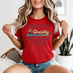 I Went to Quality Learning Center Funny Souvenir Quote T-Shirt