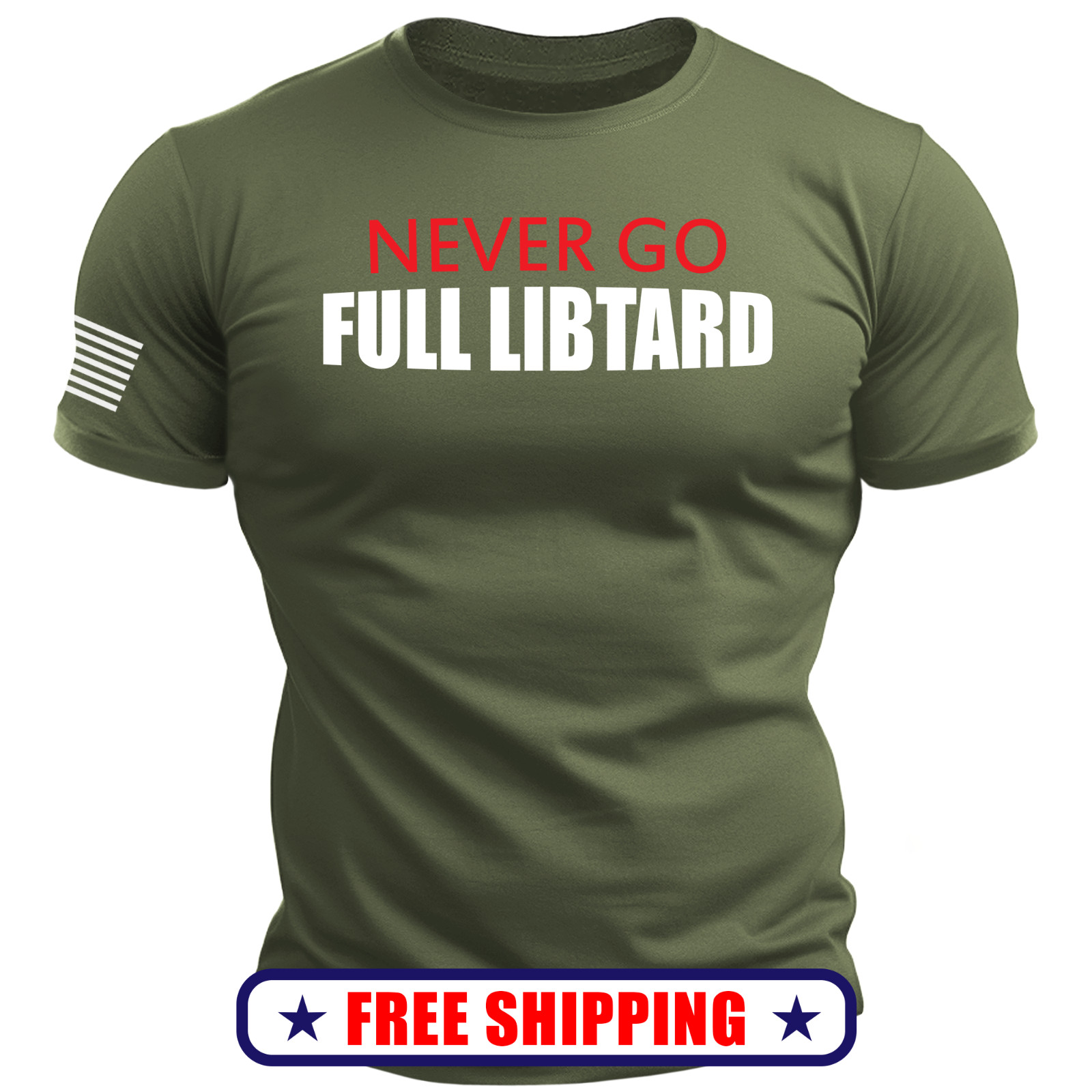 NEVER Go FULL Libtard T-Shirt - with Sleeve USA Flag trump america maga 250 S-2X gallery