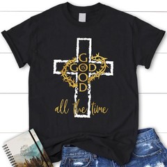 God Is Good All The Time Christian Black T-Shirt, Gift For Friends