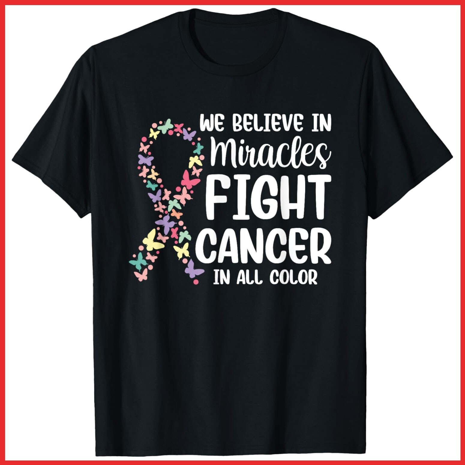 We Believe In Miracles Fight Cancer In All Color Black Cotton T-Shirt S-5XL
