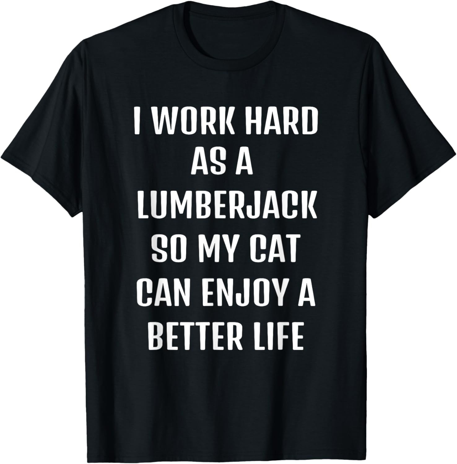 Cute saying Funny sarcastic need Lumberjack and my cat. T-Shirt