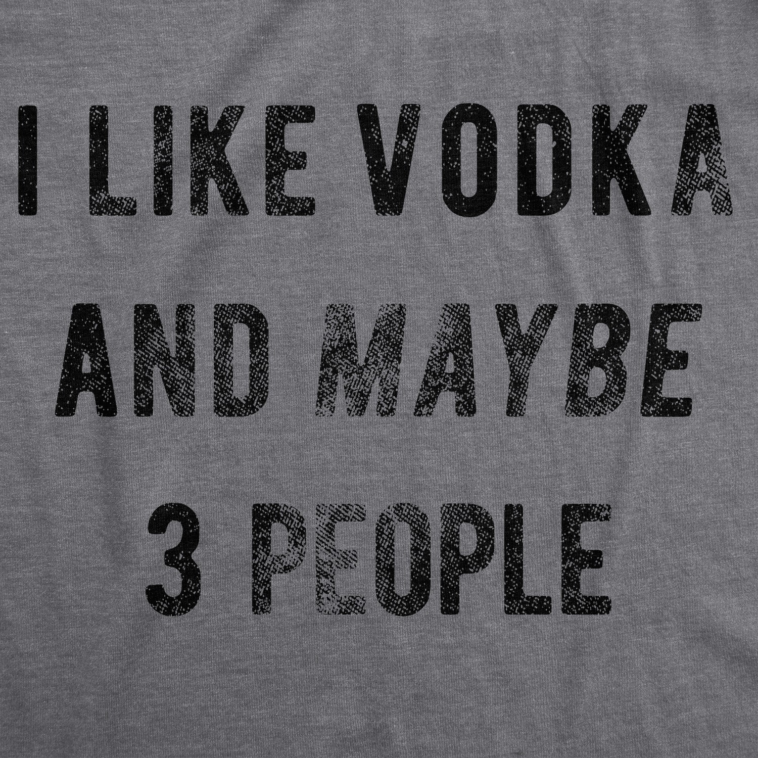 Mens I Like Vodka and Maybe 3 People T Shirt Funny Drinking Tee gallery