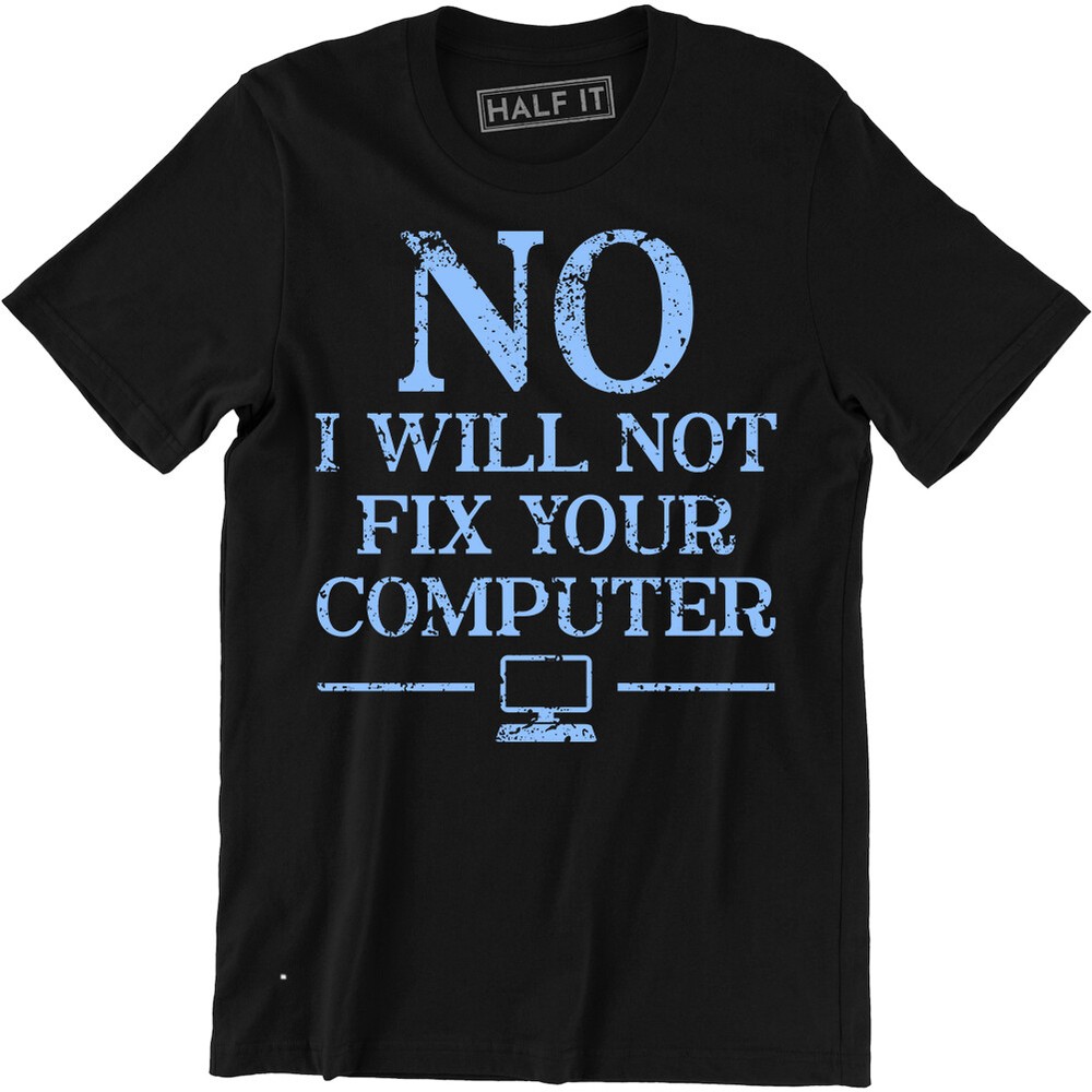 No I Will Not Fix Your Computer Funny Geek IT Men’s Printed T-Shirt Tee