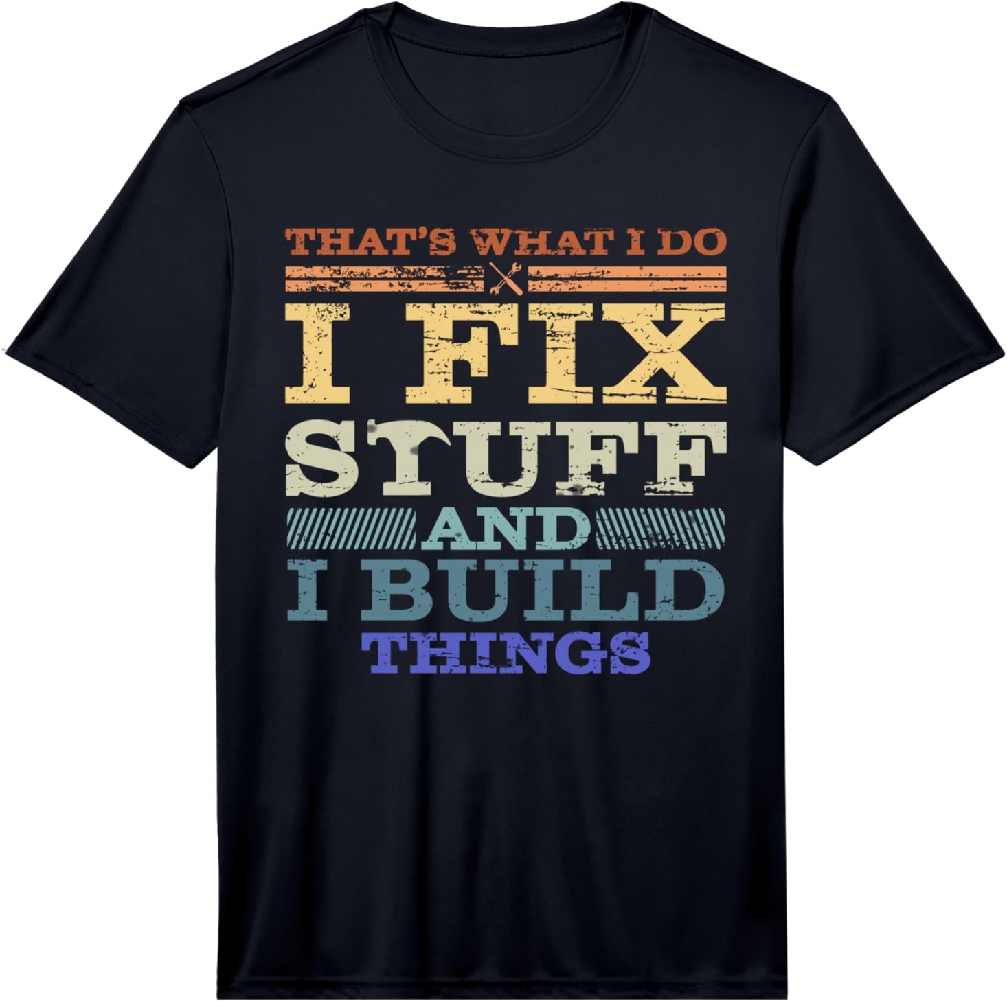 That’s What I DO, I FIX Stuff and I Build Things Weathered Performance T-Shirt