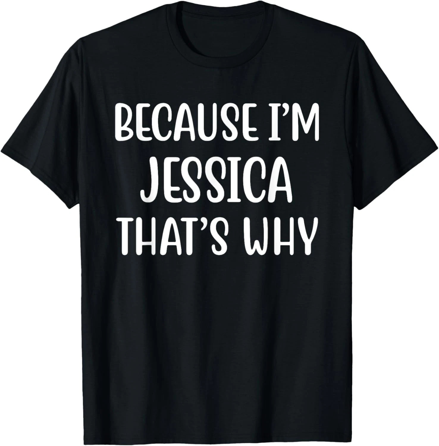 Because I'm Jessica That's Why Quote Size S - 5XL Gift For Friends gallery