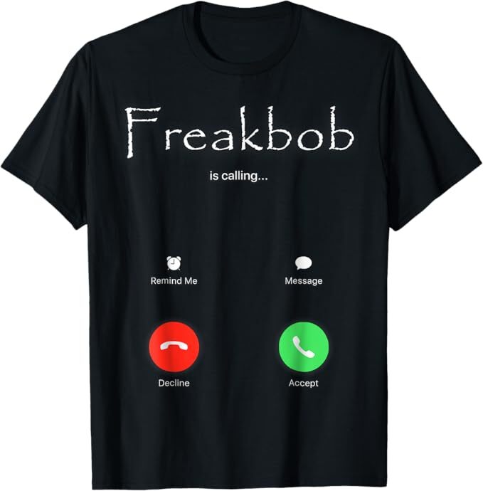 Freaky Bob Meme Freakabob Is Calling T-Shirt gallery