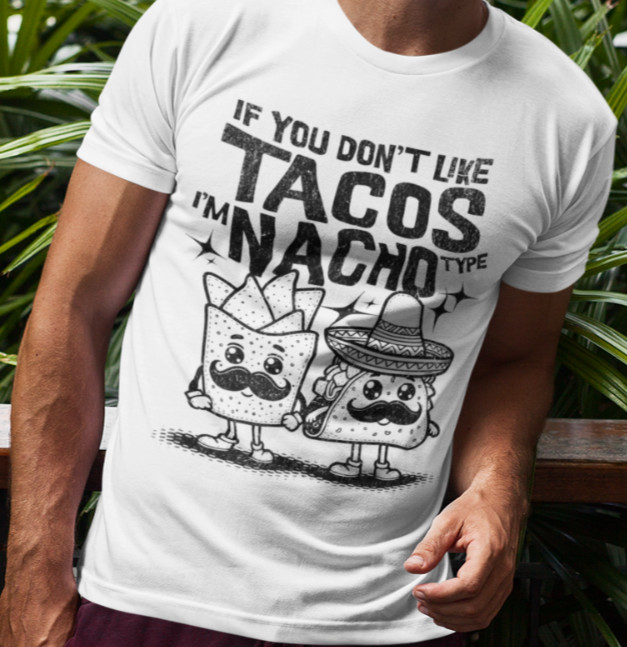 If You Don't Like Tachos I'm Nacho Type T-SHIRT Margarita Chips Salsa Guacamole gallery