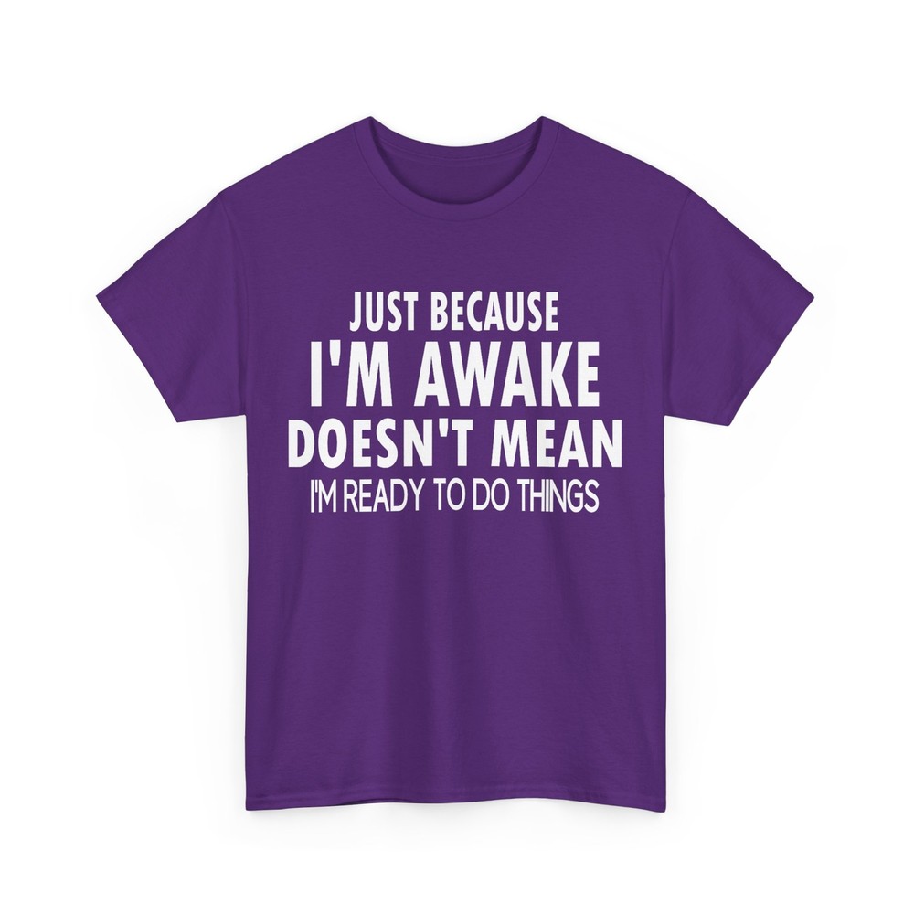 Just Because I’m Awake Funny Saying T-Shirt