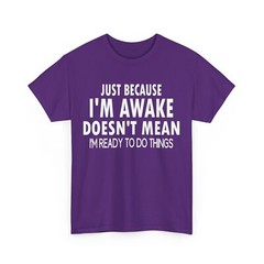 Just Because I’m Awake Funny Saying T-Shirt