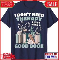 Don’t Need Therapy Just a Good Book Booklover Theme Unisex T-Shirt