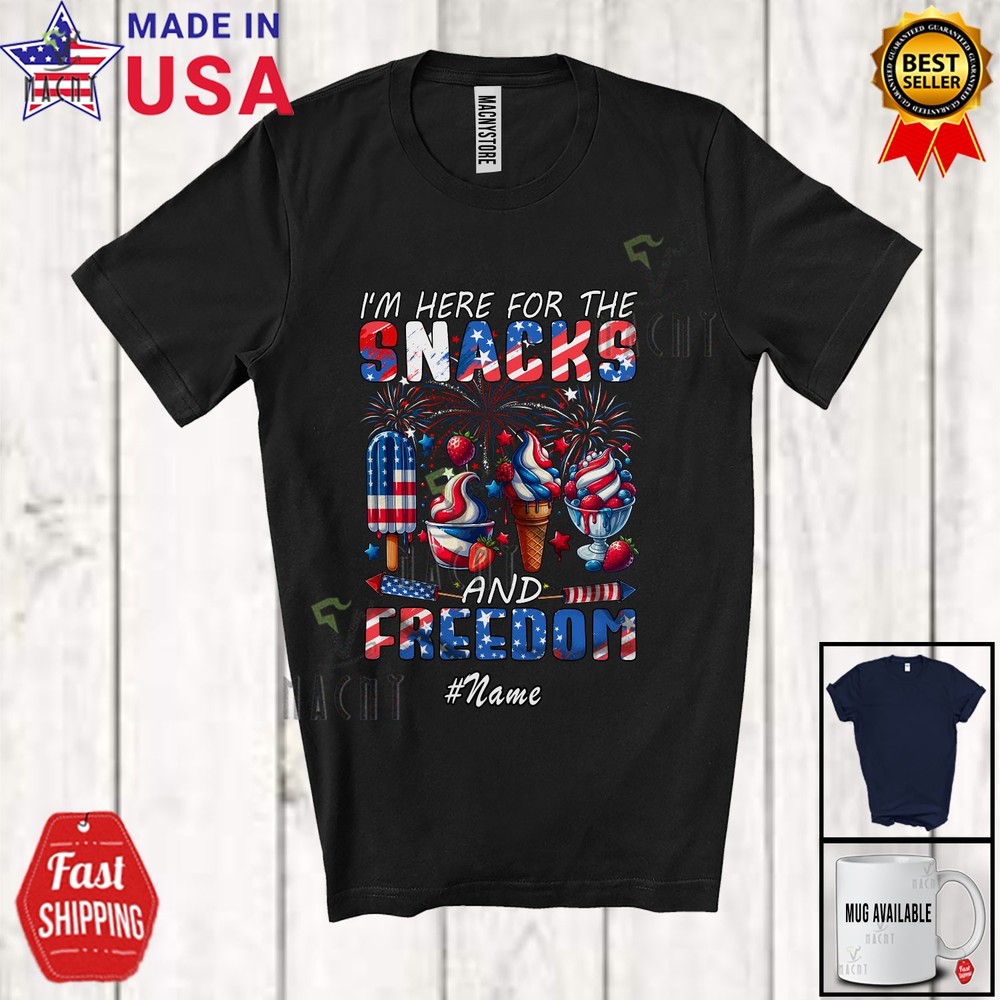 Custom Name Here For Snacks Freedom; 4th Of July Three Ice Cream Patriotic Shirt