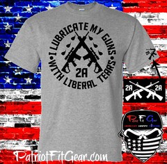 t shirt,I Lubricate My Guns With Liberal Tears,Liberalism,Molon Labe,Gun Rights