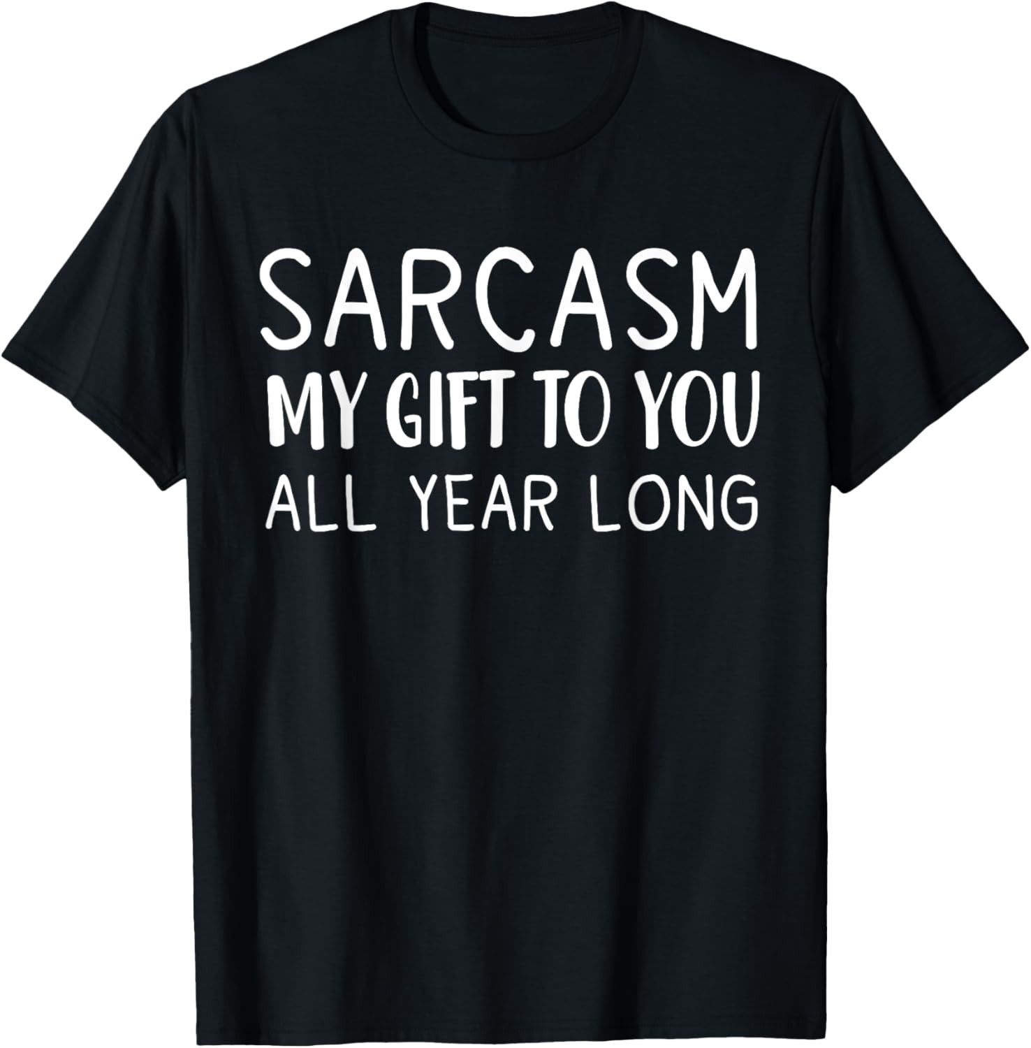 Sarcasm My Gift To You All Year Long Funny Sarcastic Joke T-Shirt gallery