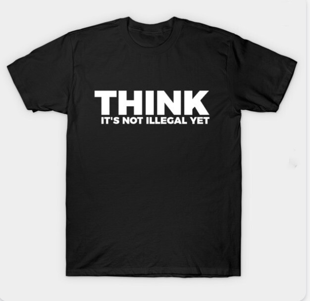 Sarcasm Think It's Not Illegal Yet Tee T-Shirt gallery