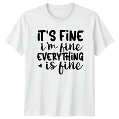 I’M Fine Everything Is Fine White T-shirt
