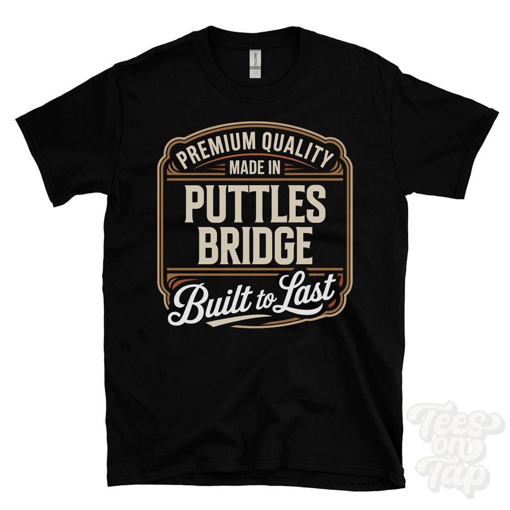 MADE IN PUTTLES BRIDGE PREMIUM QUALITY BUILT TO LAST T-SHIRT sway england