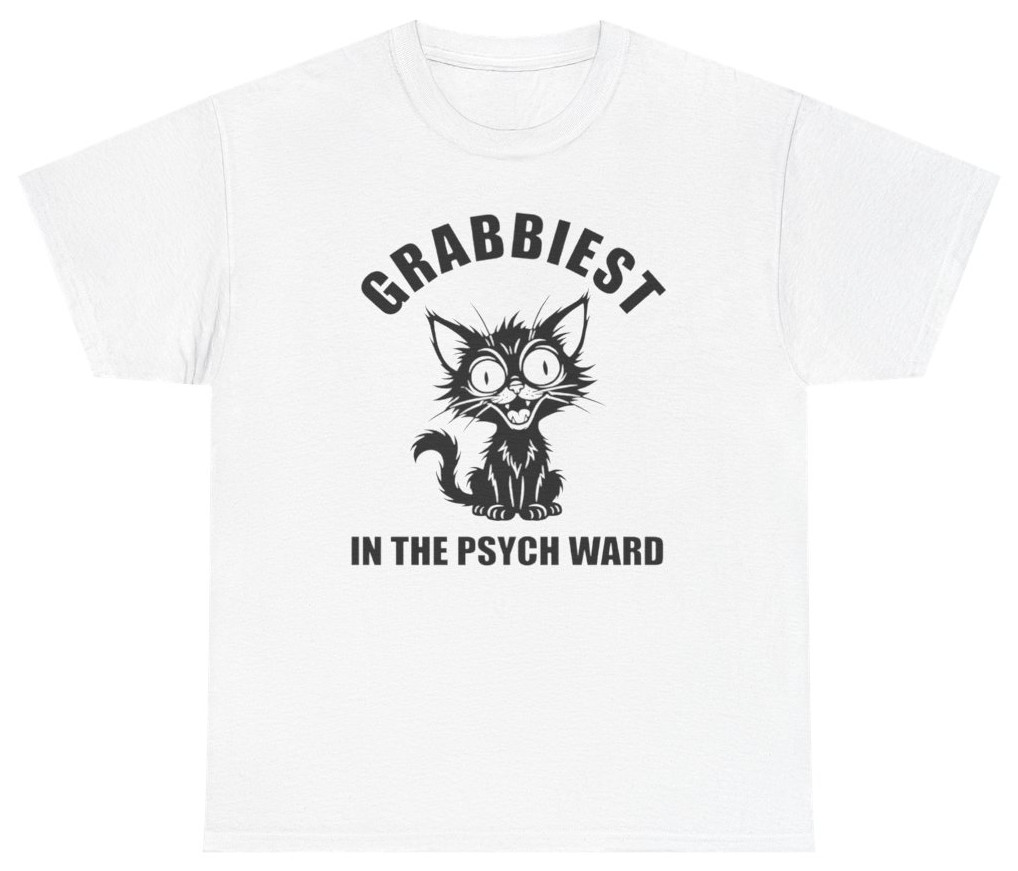 Grabbiest Pussy In The Psych Ward Tee | Unethical Threads