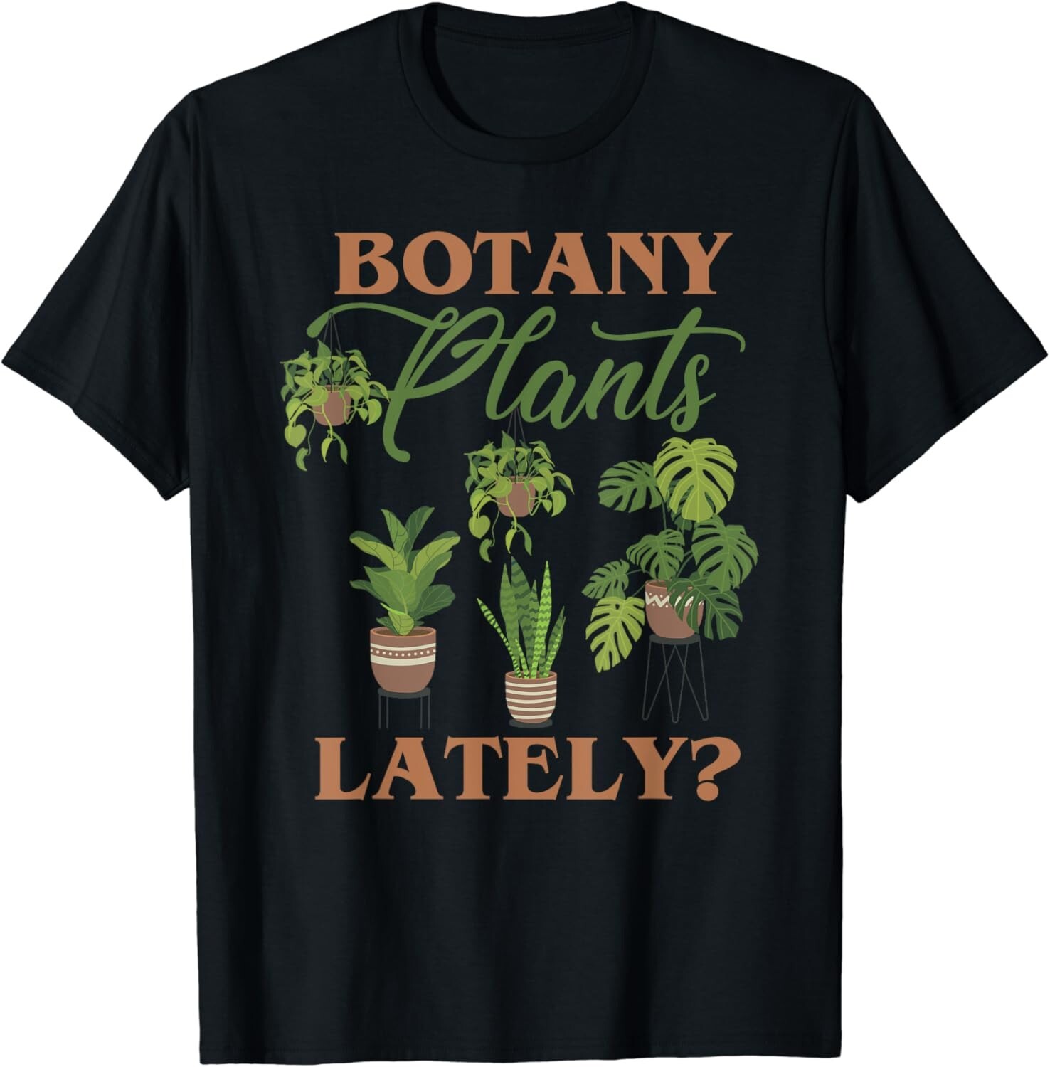 Botany Plants Lately_ Funny Tropical Botanical Plant LoverGift Unisex T-Shirt