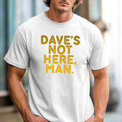 DAVE’S NOT HERE MAN T-shirt | Classic Comedy Tee, Stoner Shirt, Weed Lovers