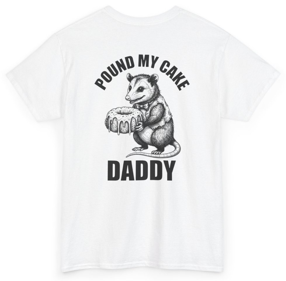 Funny Pound My Cake Daddy Tee (Back Print) | Unethical Threads