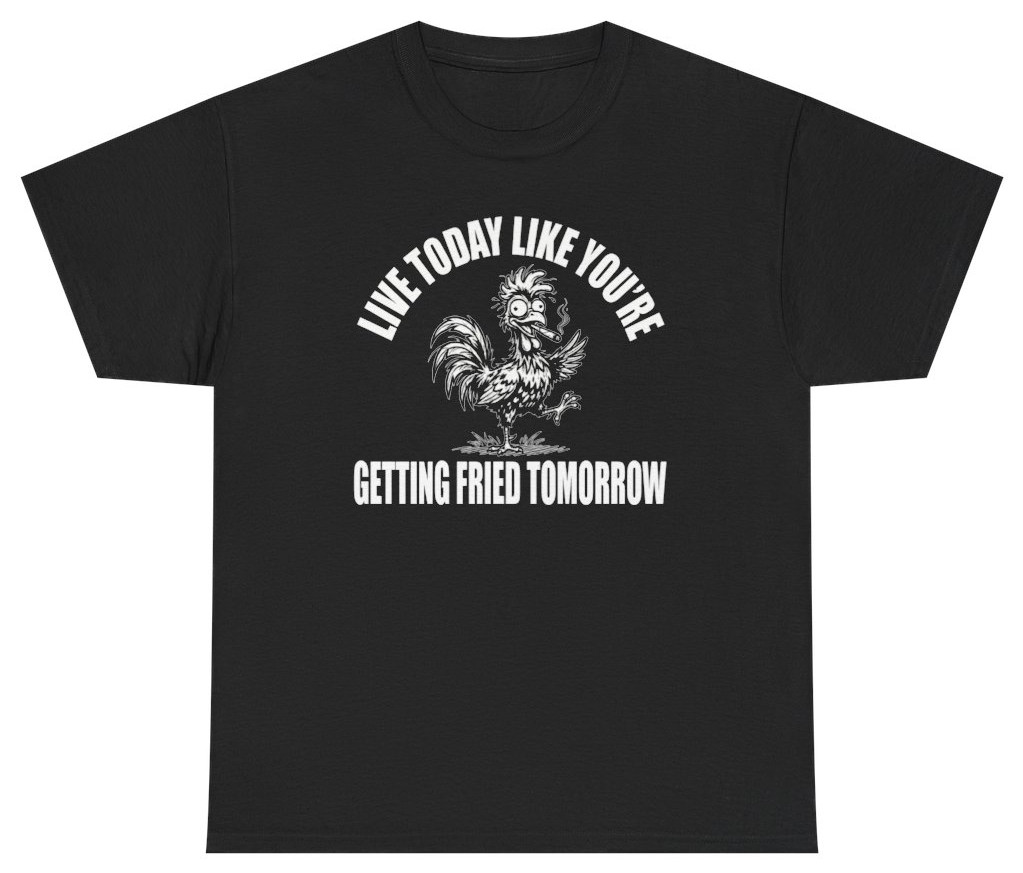 Funny Getting Fried Tomorrow Tee | Unethical Threads gallery