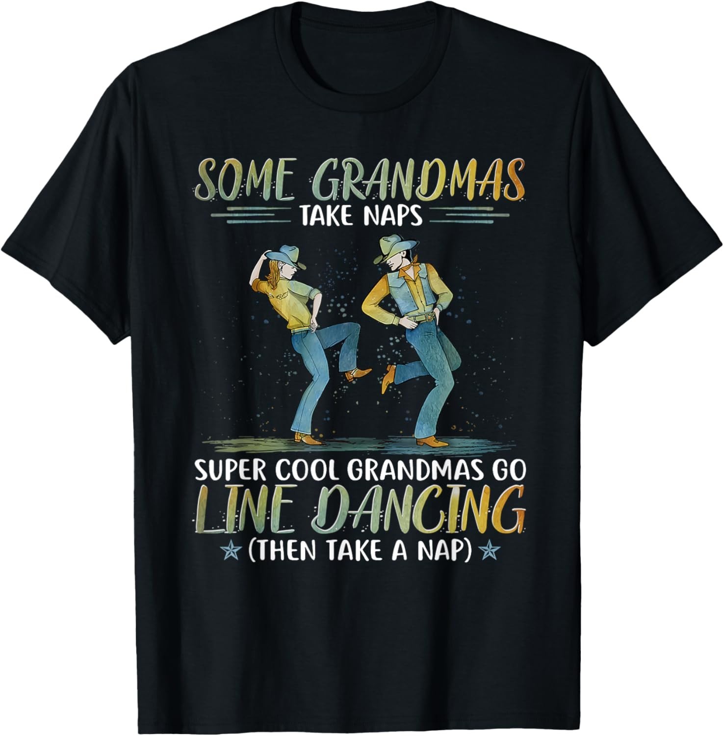 Funny Some Grandmas take naps Cool Grandmas go line Dancing Gift Unisex T-Shirt