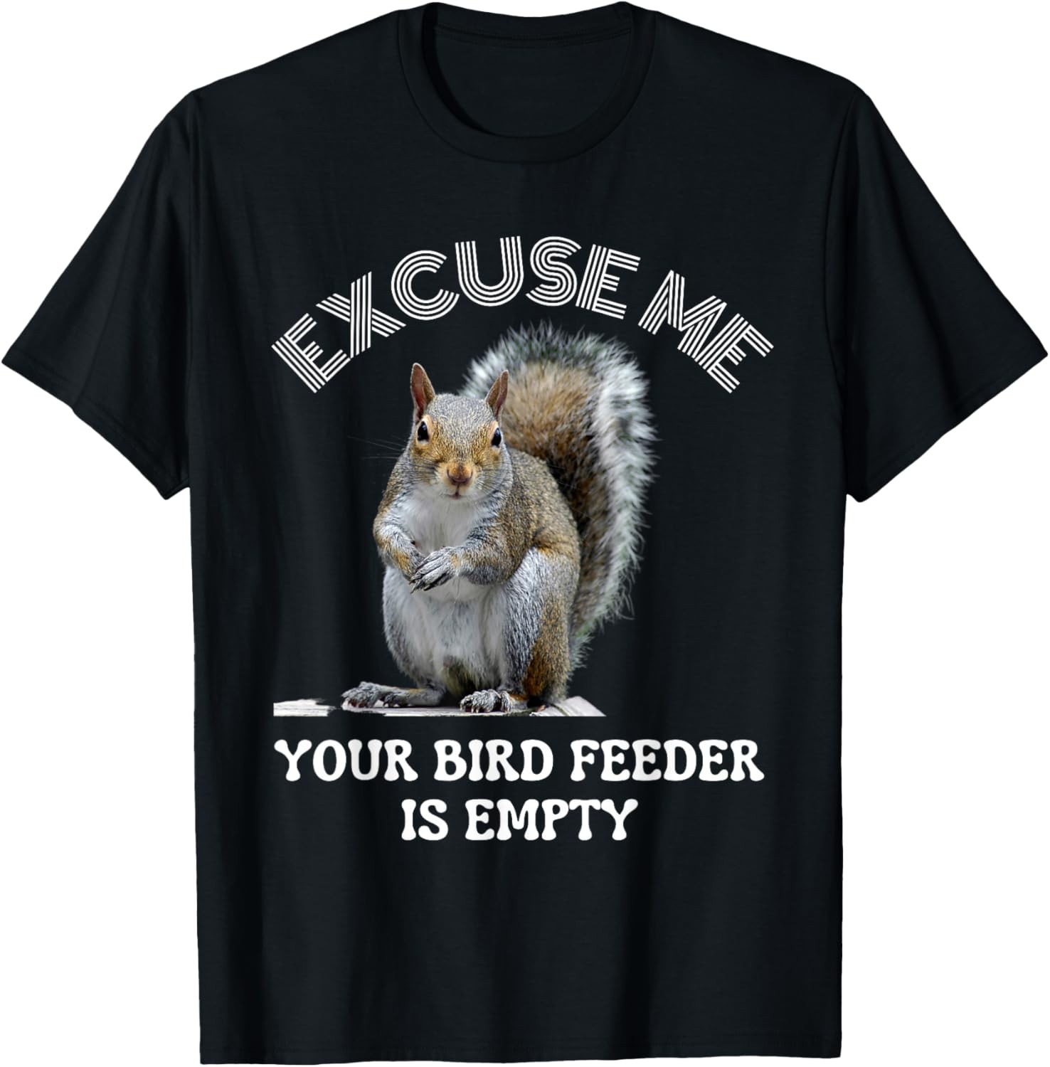 Squirrel excuse to me your bird feeder is empty cute saying T-Shirt