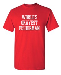 Okayest Fisherman In the World Super Soft Ring Spun Novelty Funny T Shirt