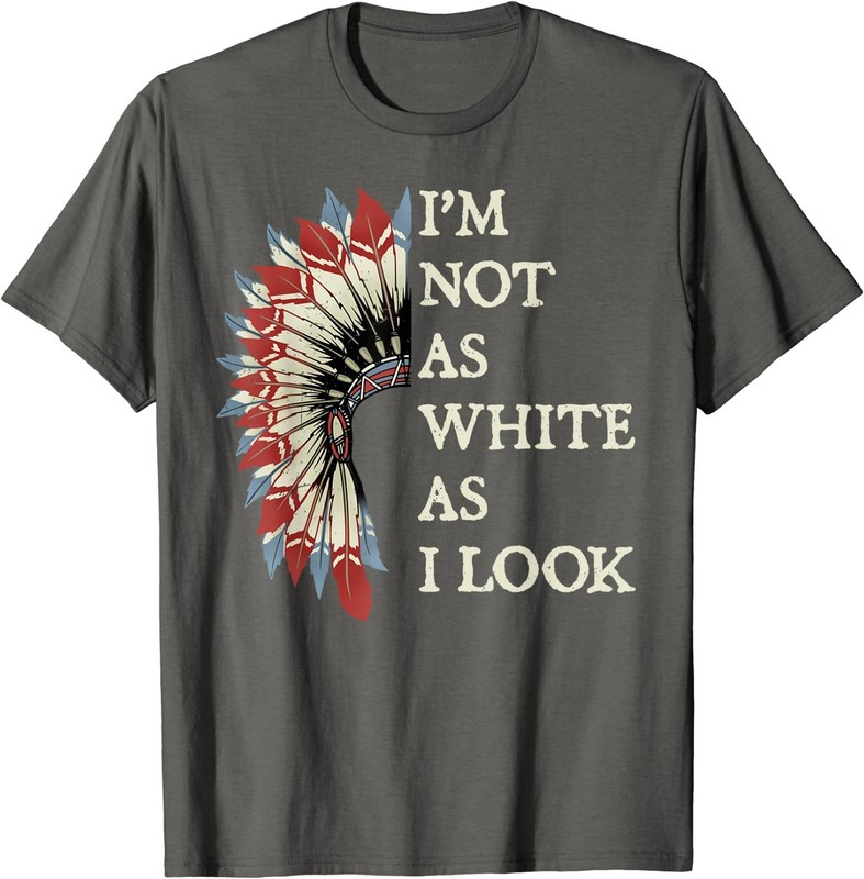 I'm Not As White As I Look Native American Indian Day Pride T-Shirt gallery