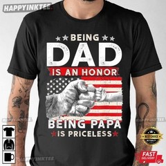 Fathers Day Being Dad Is An Honor Being Papa Is Priceless T-Shirt