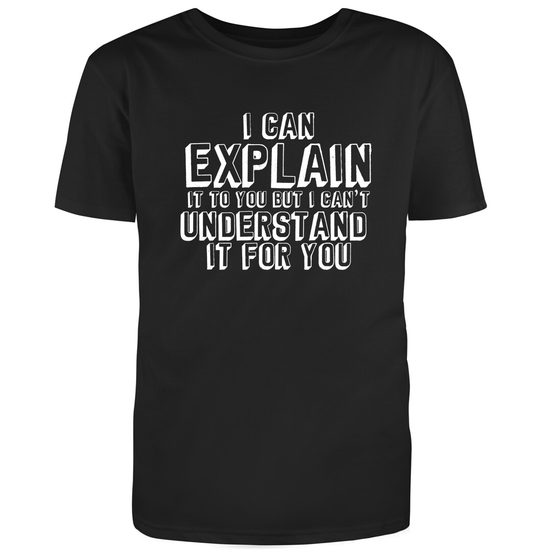 Unisex Black Half Sleeves Cotton Can Explain It To You Graphic Funny T Shirt gallery