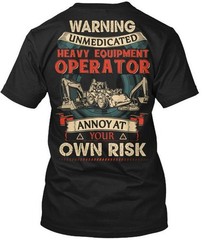 Awesome Heavy Equipment Operator Warning Unmedicated T-shirt Made In USA S-5XL